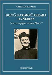 Don Giacomo Carrara da Serina. «Un caro figlio di don Bosco» di Cristian Bonaldi edito da Corponove