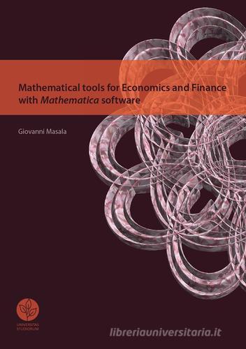 Mathematical tools for economics and finance with mathematica software di Giovanni Batista Masala edito da Universitas Studiorum