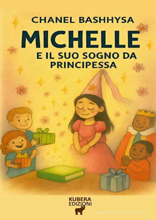 Michelle e il suo sogno da Principessa di Chanel Bashhysa edito da Kubera Edizioni