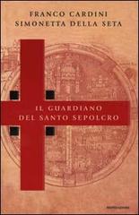 Il guardiano del Santo Sepolcro di Franco Cardini, Della Seta Simonetta edito da Mondadori