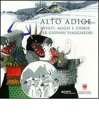 Alto Adige. Monti, magie e storie per giovani viaggiatori di Giusi Quarenghi edito da Giunti Editore