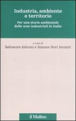 Industria, ambiente e territorio. Per una storia ambientale delle aree industriali in Italia edito da Il Mulino