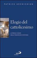 Elogio del cattolicesimo. Le parole chiave della tradizione cristiana di Patrick Kechichian edito da San Paolo Edizioni