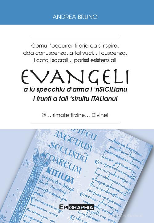 Evangeli a lu specchiu d'arma i 'nsicilianu i frunti a tali 'struitu italianu! di Andrea Bruno edito da Epigraphia