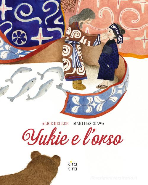 Yukie e l'orso. Ediz. a colori di Alice Keller edito da Kira Kira