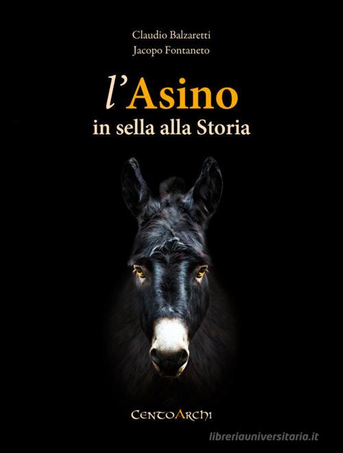 L'asino in sella alla storia di Claudio Balzaretti, Jacopo Fontaneto edito da Centoarchi