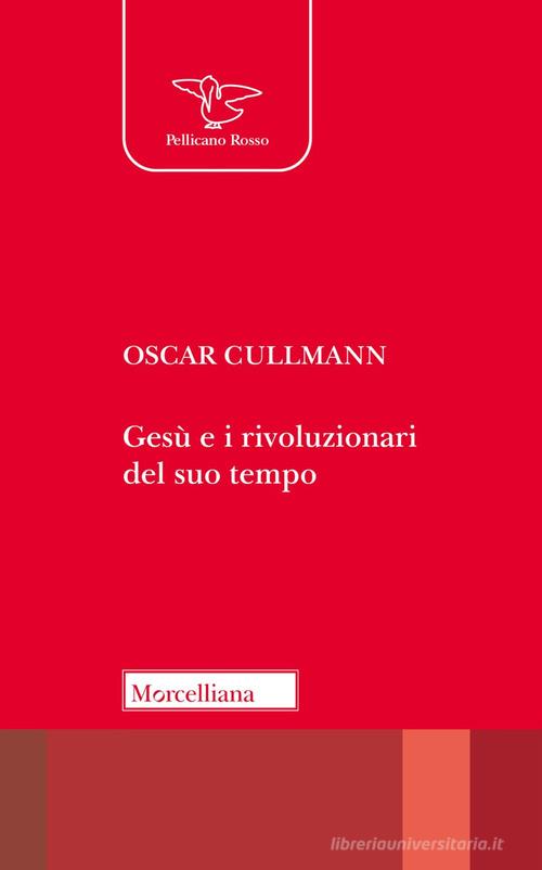 Gesù e i rivoluzionari del suo tempo di Oscar Cullmann edito da Morcelliana