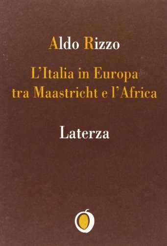 L' Italia in Europa tra Maastricht e l'Africa di Aldo Rizzo edito da Laterza