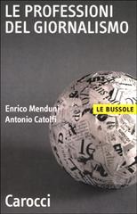 Le professioni del giornalismo di Enrico Menduni, Antonio Catolfi edito da Carocci