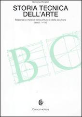 Storia tecnica dell'arte. Materiali e metodi della pittura e della scultura (secc. V-XIX) di Simona Rinaldi edito da Carocci