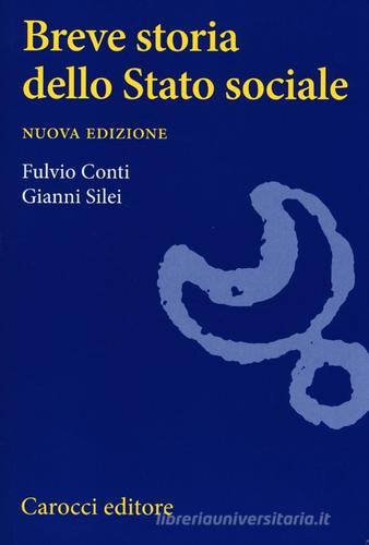 Breve storia dello Stato sociale di Fulvio Conti, Gianni Silei edito da Carocci