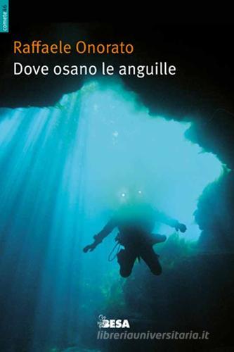 Dove osano le anguille ovvero racconti di uno speleosub di Raffaele Onorato edito da Salento Books