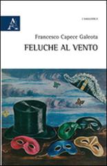 Feluche al vento di Francesco Capece Galeota edito da Aracne