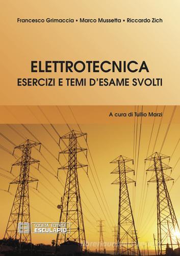 Elettrotecnica. Esercizi e temi d'esame svolti di Riccardo Zich, Francesco Grimaccia, Marco Mussetta edito da Esculapio