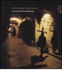 Gerusalemme perduta di Monika Bulaj, Paolo Rumiz edito da Frassinelli