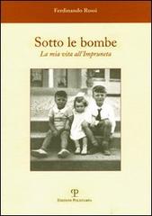 Sotto le bombe. La mia vita all'Impruneta di Ferdinando Rossi edito da Polistampa