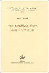 The medieval poet and his world di Peter Dronke edito da Storia e Letteratura
