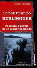 Incontrando Berlinguer. Passioni e parole di un leader scomodo di Emiliano Sbaraglia edito da Nonluoghi Libere Edizioni