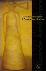 Il grande ascoltatore di M. Rita Montagnani edito da Centro Toscano Edizioni