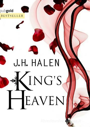 King's heaven di J. H. Halen edito da PubGold