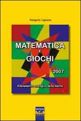 Matematica e giochi 2007. Allenamento ecologico della mente di Panagiote Ligouras edito da AGA Editrice
