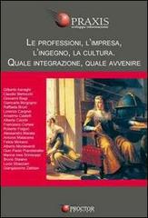 Le professioni, l'impresa, l'ingegno, la cultura. Quale integrazione, quale avvenire edito da Proctor