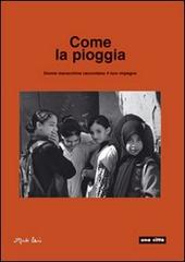 Come la pioggia. Donne marocchine raccontano il loro impegno di Barbara Bertoncin, Joan Haim edito da Una Città