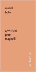 Acrostiche pour Magnelli di Michel Butor, Daniel Abadie edito da Pagine d'Arte