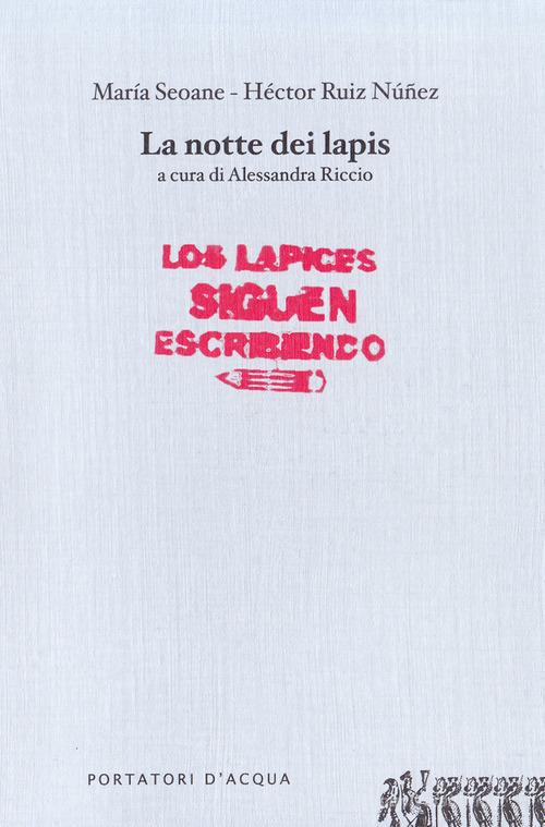La notte dei lapis di María Seoane, Héctor R. Núñez edito da Portatori d'Acqua