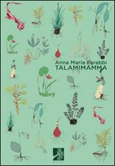 Talamimamma di Anna Maria Farabbi edito da Terra d'Ulivi