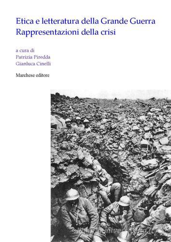 Etica e letteratura della grande guerra. Rappresentazioni della crisi edito da Marchese Editore