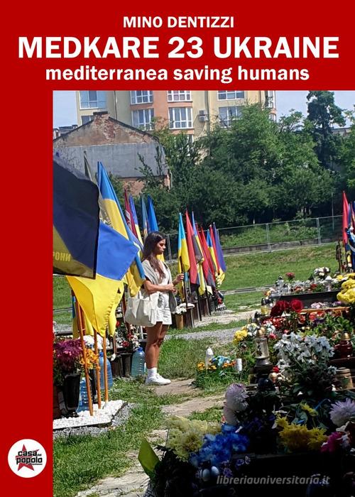 Medcare 23 Ukraine. Mediterranea Saving Humans. Ediz. critica di Mino Dentizzi edito da Autopubblicato