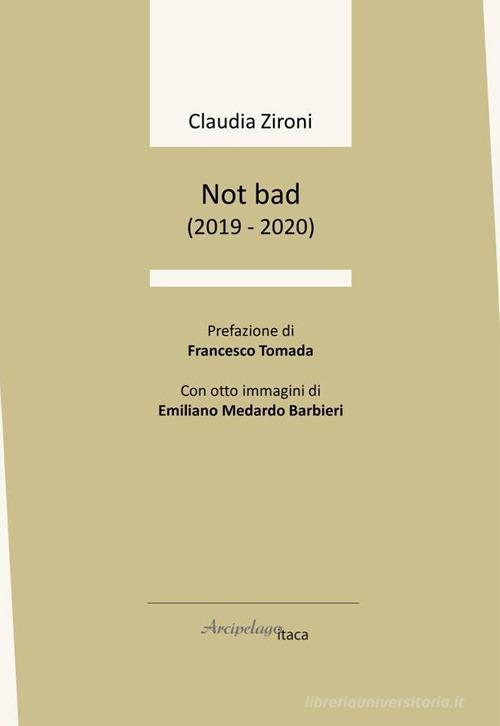 Not bad (2019-2020) di Claudia Zironi edito da Arcipelago Itaca
