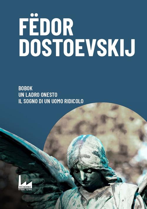 Bobok-Il ladro onesto-Il sogno di un uomo ridicolo di Fëdor Dostoevskij edito da Urban Apnea