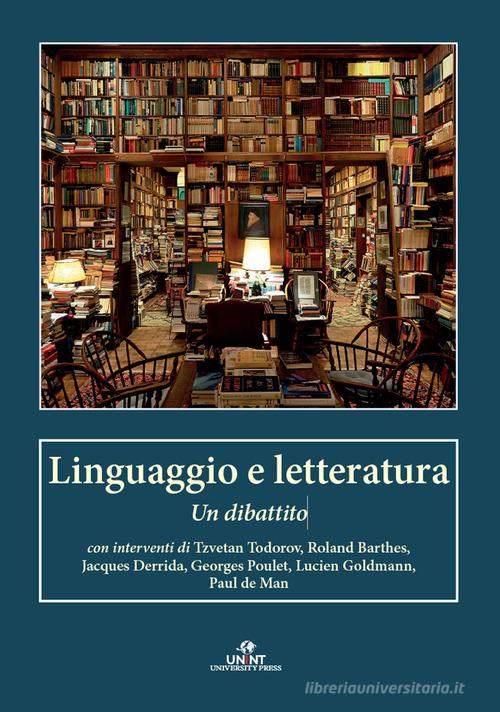 Linguaggio e letteratura. Un dibattito di Tzvetan Todorov, Roland Barthes, Jacques Derrida edito da UNINT University Press