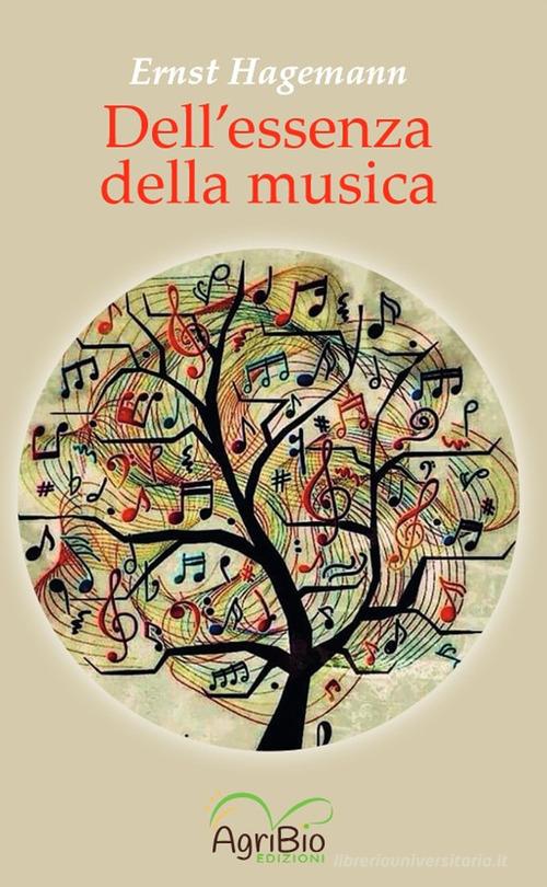 Dell'essenza della musica. Ediz. integrale di Ernst Hagemann edito da AgriBio