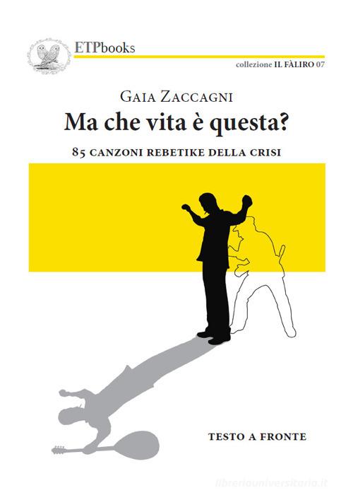 Ma che vita è questa? 85 canzoni rebetike della crisi di Zaccagni Gaia edito da ETPbooks