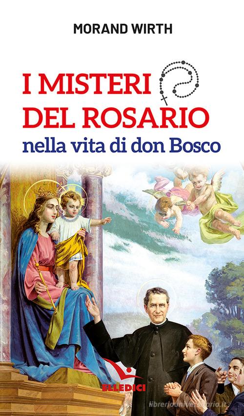 I misteri del rosario nella vita di don Bosco di Morand Wirth edito da Editrice Elledici