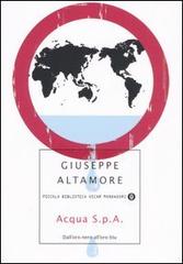 Acqua S.p.A. Dall'oro nero all'oro blu di Giuseppe Altamore edito da Mondadori