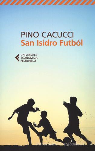 San Isidro Futból di Pino Cacucci edito da Feltrinelli