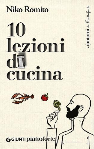 Dieci lezioni di cucina di Niko Romito, Laura Lazzaroni edito da Giunti Editore