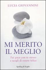 Mi merito il meglio. Fai pace con te stesso e scegli di essere felice di Lucia Giovannini edito da Sperling & Kupfer