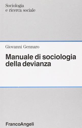 Manuale di sociologia della devianza di Giovanni Gennaro edito da Franco Angeli