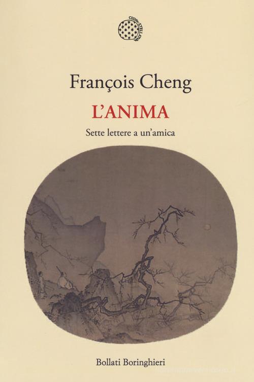 L'anima. Sette lettere a un'amica di François Cheng edito da Bollati Boringhieri