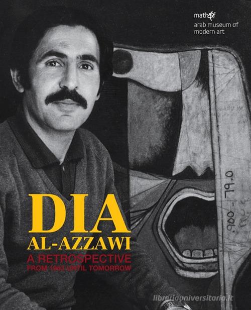 Dia al-Azzawi. A Retrospective from 1963 until tomorrow edito da Silvana