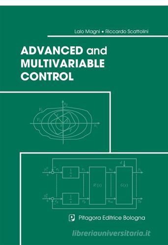 Advanced and multivariable control di Lalo Magni, Riccardo Scattolini edito da Pitagora