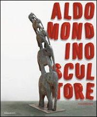 Aldo Mondino scultore. Catalogo della mostra (Pietrasanta, 12 settebre-12 dicembre 2010) ediz. italiana e inglese edito da Allemandi