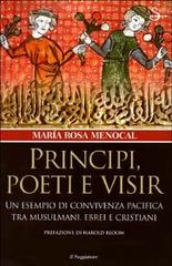 Principi, poeti e visir. Un esempio di convivenza pacifica tra musulmani, ebrei e cristiani di M. Rosa Menocal edito da Il Saggiatore