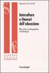 Intercultura e itinerari dell'educazione. Ricerche pedagogiche sul dialogo di Ignazio Licciardi edito da Franco Angeli