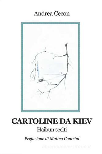 Cartoline da Kiev. Haibun scelti di Andrea Cecon edito da Progetto Cultura